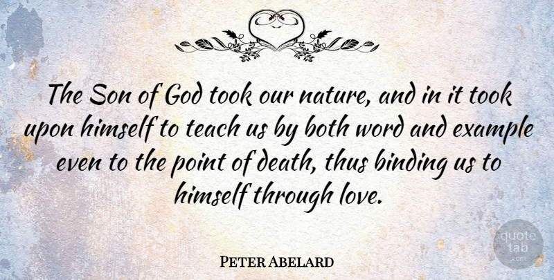 Peter Abelard Quote About Son, Example, Teach: The Son Of God Took...