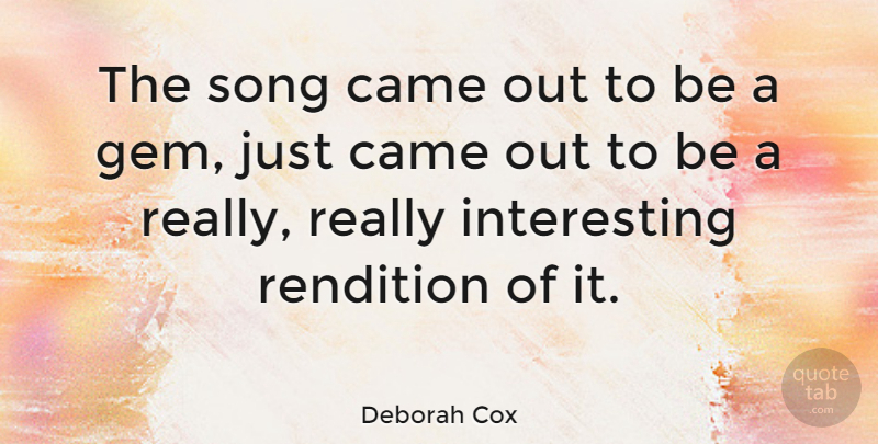 Deborah Cox Quote About Canadian Musician, Rendition: The Song Came Out To...