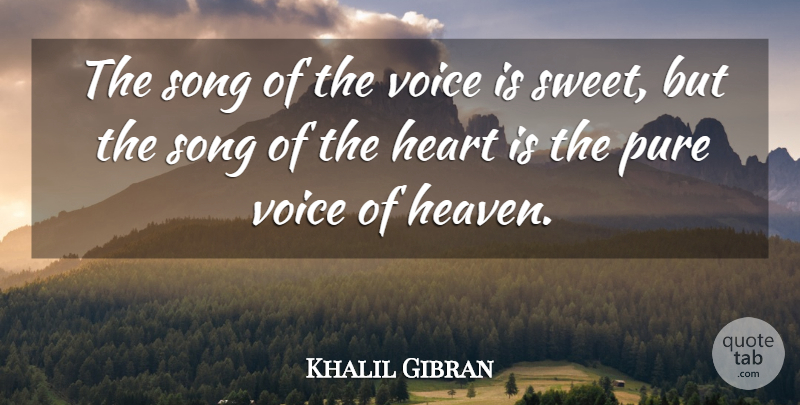 Khalil Gibran Quote About Sweet, Song, Heart: The Song Of The Voice...