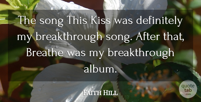 Faith Hill Quote About Song, Kissing, Kiss Me: The Song This Kiss Was...