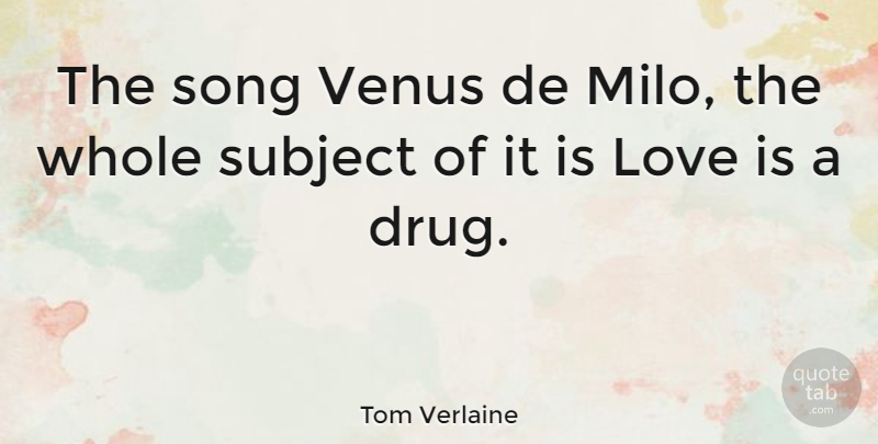 Tom Verlaine Quote About Song, Love Is, Venus De Milo: The Song Venus De Milo...