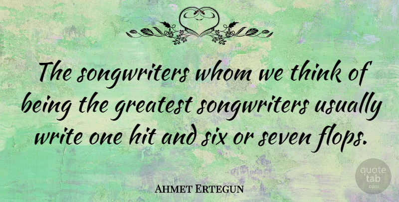 Ahmet Ertegun Quote About Writing, Thinking, Six: The Songwriters Whom We Think...