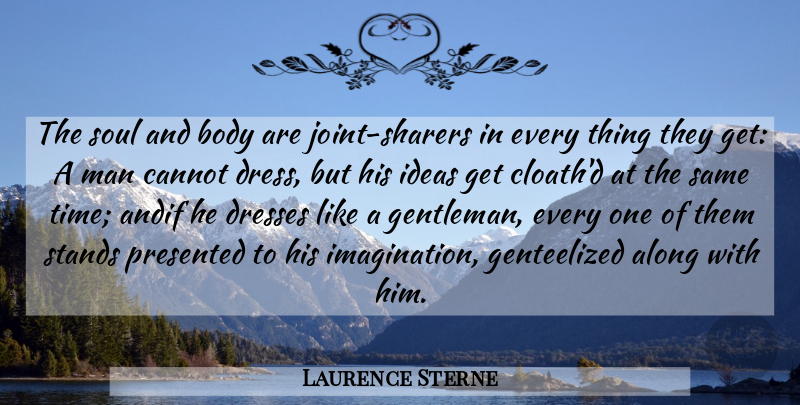 Laurence Sterne Quote About Men, Soul And Body, Ideas: The Soul And Body Are...