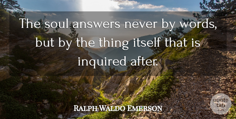 Ralph Waldo Emerson Quote About Inspirational, Soul, Answers: The Soul Answers Never By...