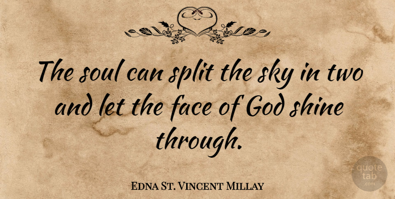 Edna St. Vincent Millay Quote About God, Sky, Two: The Soul Can Split The...