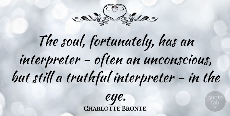 Charlotte Bronte Quote About Eye, Soul, Truthful: The Soul Fortunately Has An...