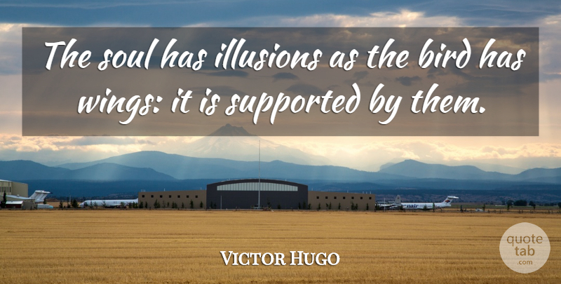 Victor Hugo Quote About Wings, Bird, Soul: The Soul Has Illusions As...