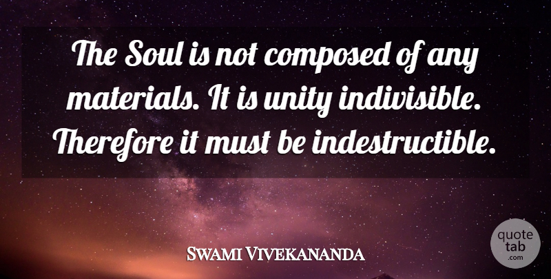 Swami Vivekananda Quote About Soul, Unity, Materials: The Soul Is Not Composed...