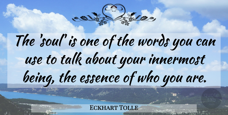 Eckhart Tolle Quote About Essence, Soul, Use: The Soul Is One Of...
