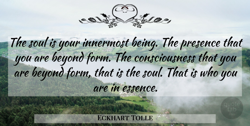 Eckhart Tolle Quote About Essence, Soul, Consciousness: The Soul Is Your Innermost...