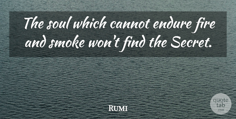 Rumi Quote About Fire, Soul, Secret: The Soul Which Cannot Endure...