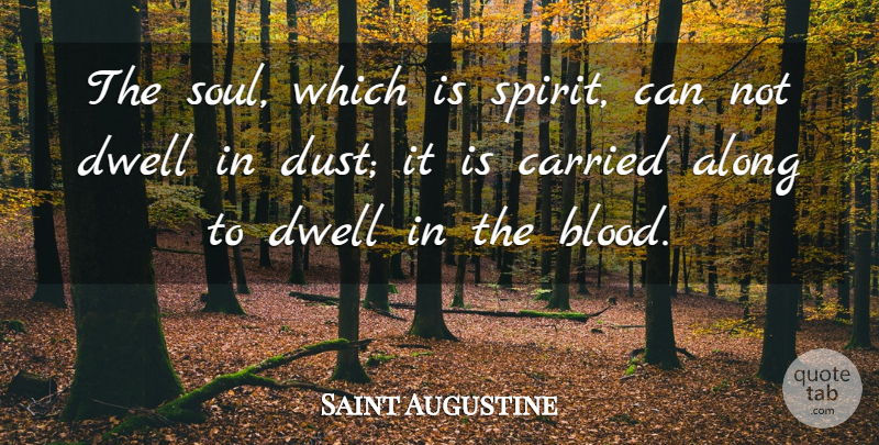 Saint Augustine Quote About Dust, Blood, House: The Soul Which Is Spirit...