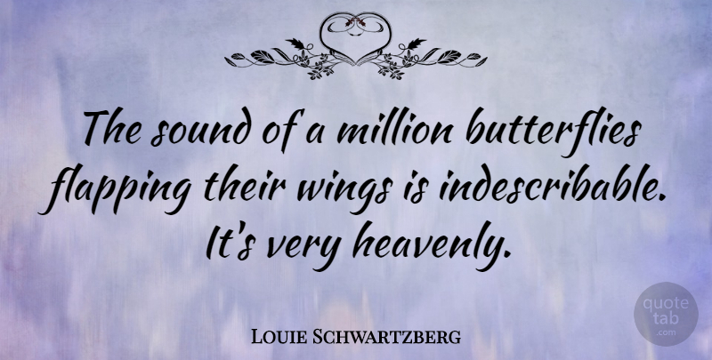 Louie Schwartzberg Quote About Million: The Sound Of A Million...