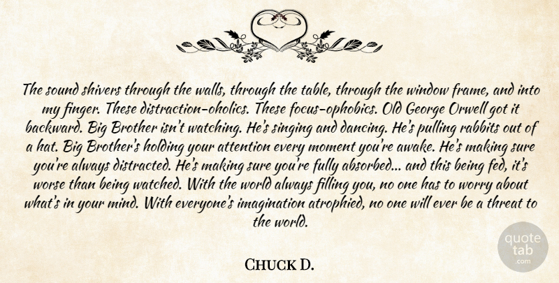 Chuck D. Quote About Attention, Brother, Filling, Fully, George: The Sound Shivers Through The...