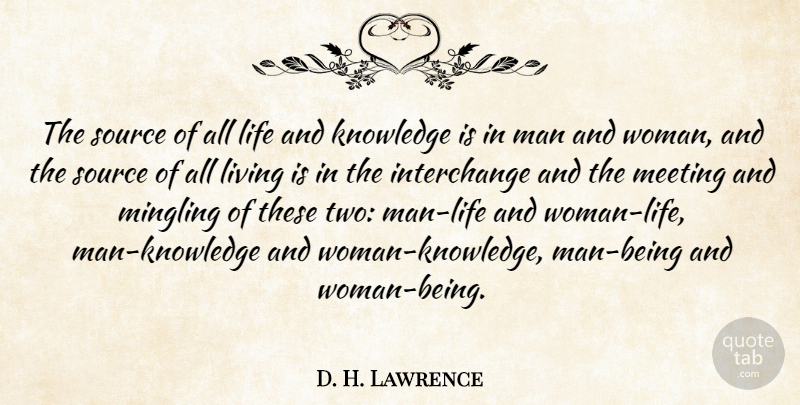 D. H. Lawrence Quote About Knowledge, Life, Living, Man, Meeting: The Source Of All Life...