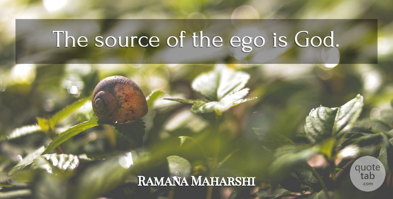 Ramana Maharshi Quote About Ego, Source: The Source Of The Ego...
