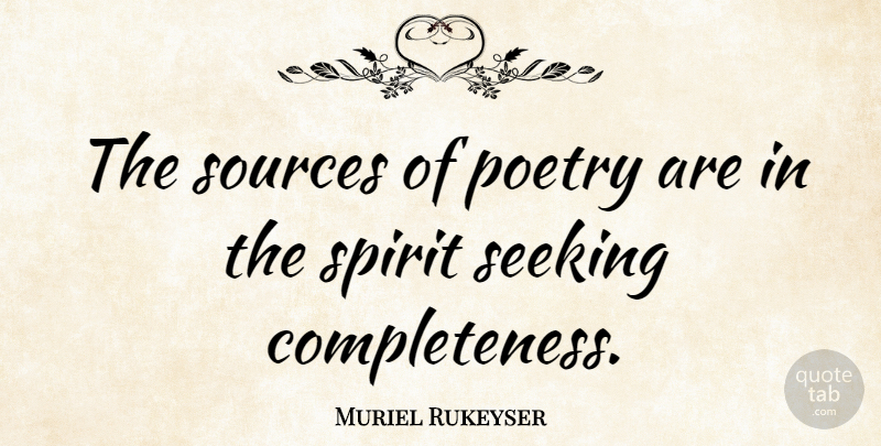 Muriel Rukeyser Quote About Poetry, Spirit, Source: The Sources Of Poetry Are...