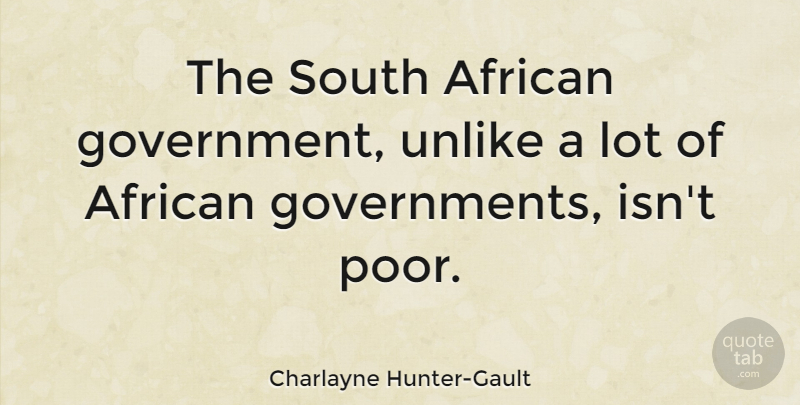 Charlayne Hunter-Gault Quote About Government, Poor, South Africa: The South African Government Unlike...