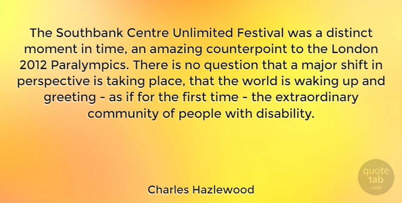 Charles Hazlewood Quote About Perspective, People, Community: The Southbank Centre Unlimited Festival...