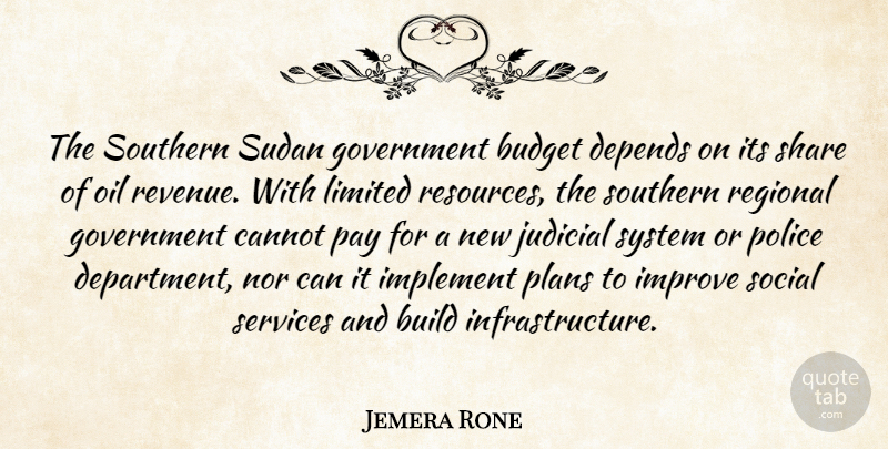 Jemera Rone Quote About Budget, Build, Cannot, Depends, Government: The Southern Sudan Government Budget...