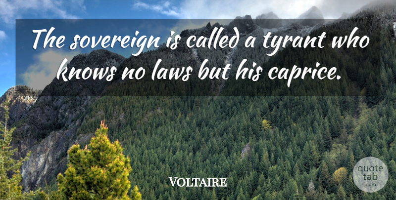 Voltaire Quote About Tyrants, Law, Sovereign: The Sovereign Is Called A...