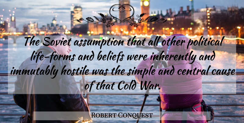 Robert Conquest Quote About War, Simple, Political: The Soviet Assumption That All...