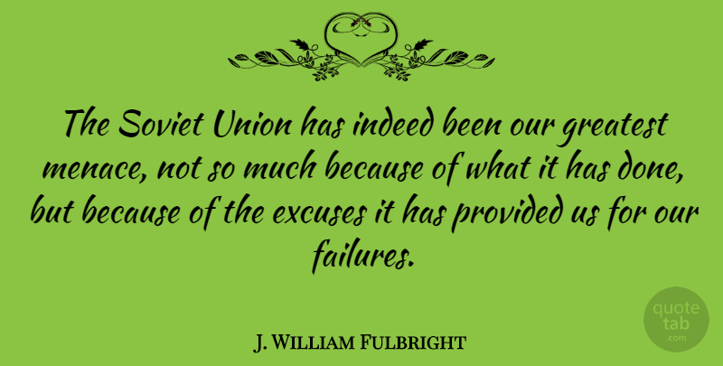 J. William Fulbright Quote About Unions, Done, Excuse: The Soviet Union Has Indeed...