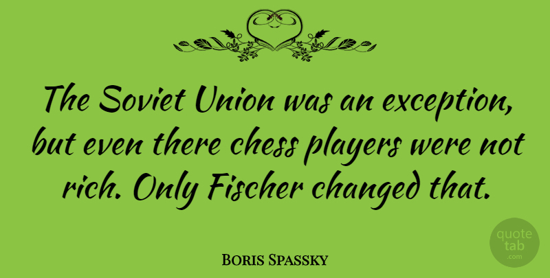 Boris Spassky Quote About Player, Unions, Chess: The Soviet Union Was An...