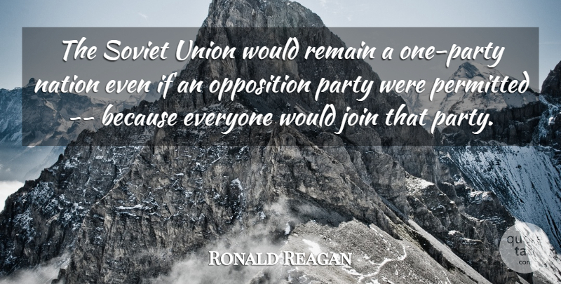 Ronald Reagan Quote About Join, Nation, Opposition, Party, Permitted: The Soviet Union Would Remain...
