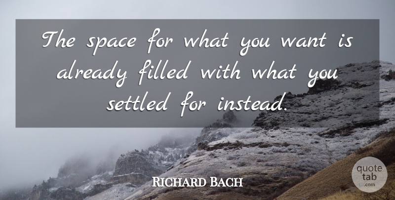 Richard Bach Quote About Space, Want, What You Want: The Space For What You...