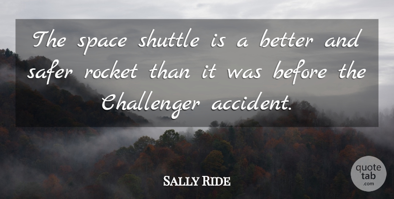Sally Ride Quote About Space, Rockets, Accidents: The Space Shuttle Is A...