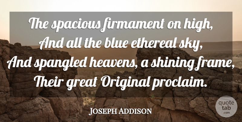 Joseph Addison Quote About Sky, Blue, Heaven: The Spacious Firmament On High...