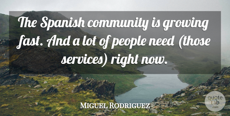 Miguel Rodriguez Quote About Community, Growing, People, Spanish: The Spanish Community Is Growing...