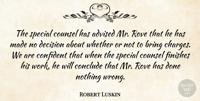 Robert Luskin Quote About Advised, Bring, Conclude, Confident, Counsel: The Special Counsel Has Advised...
