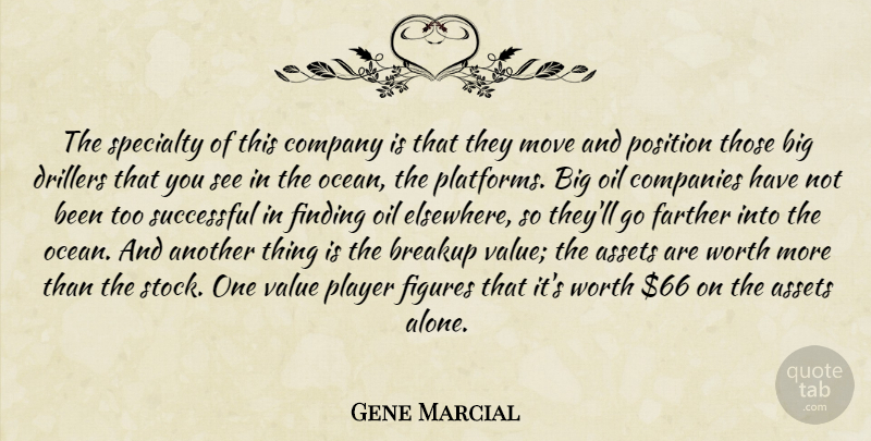 Gene Marcial Quote About Assets, Breakup, Companies, Company, Farther: The Specialty Of This Company...