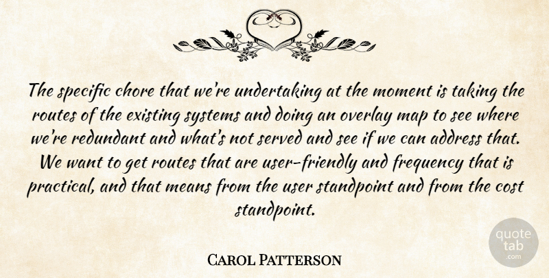 Carol Patterson Quote About Address, Chore, Cost, Existing, Frequency: The Specific Chore That Were...