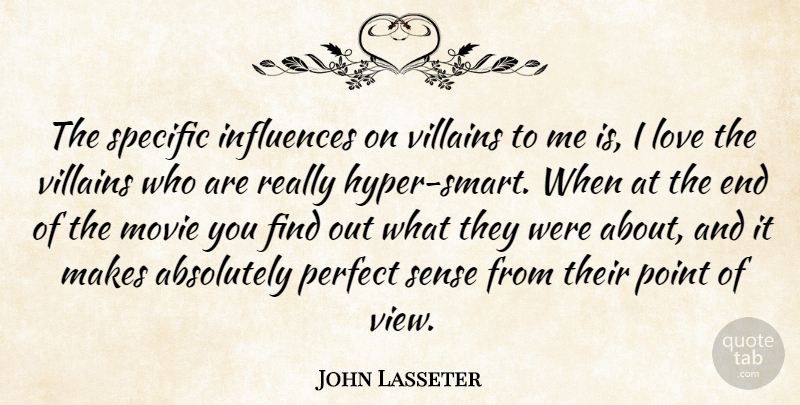 John Lasseter Quote About Absolutely, Influences, Love, Point, Specific: The Specific Influences On Villains...