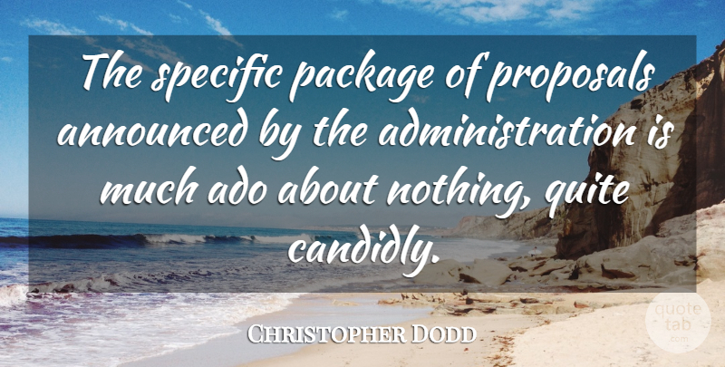Christopher Dodd Quote About Ado, Announced, Package, Proposals, Quite: The Specific Package Of Proposals...