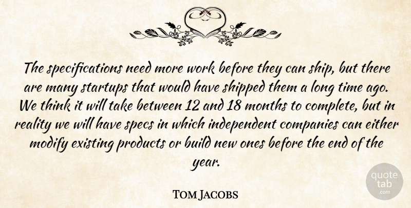 Tom Jacobs Quote About Build, Companies, Either, Existing, Months: The Specifications Need More Work...