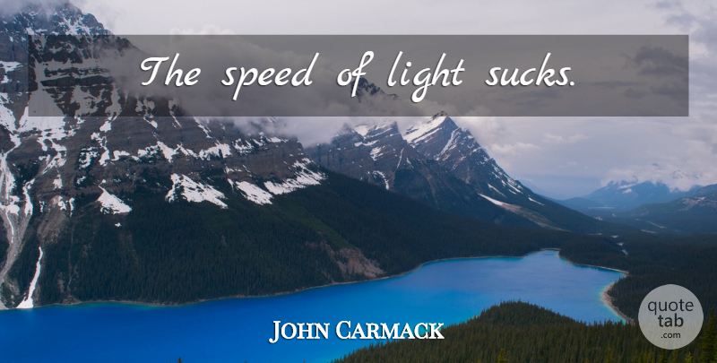 John Carmack Quote About Light, Speed, Speed Of Light: The Speed Of Light Sucks...