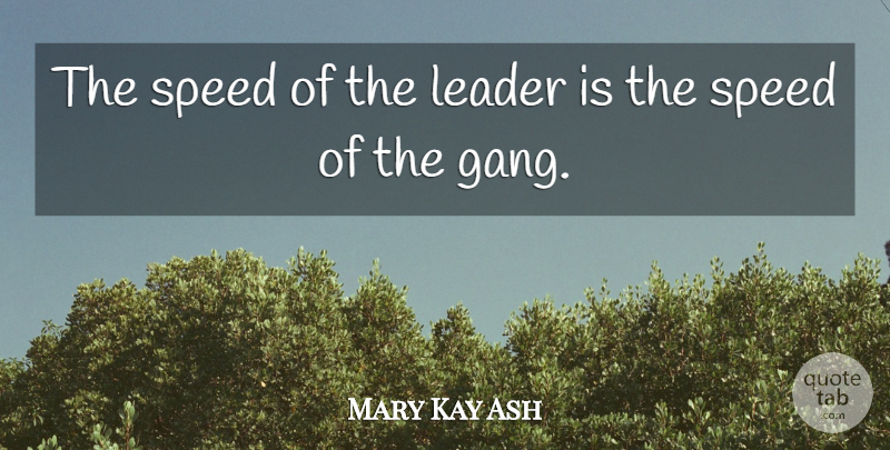 Mary Kay Ash Quote About Leadership, Leader, Speed: The Speed Of The Leader...