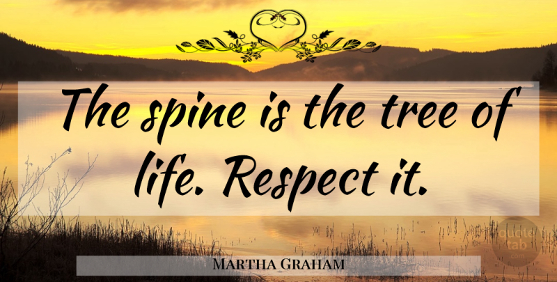 Martha Graham Quote About Dance, Tree, Spine: The Spine Is The Tree...