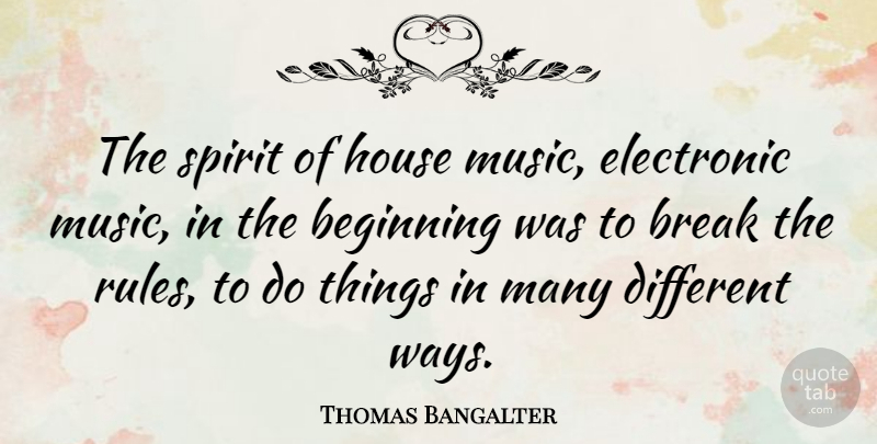 Thomas Bangalter Quote About Break, Electronic, House, Music, Spirit: The Spirit Of House Music...