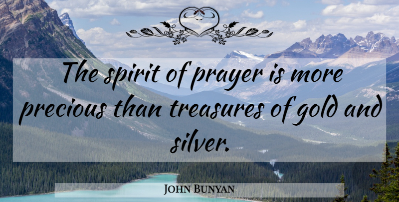 John Bunyan Quote About Prayer, Gold, Treasure: The Spirit Of Prayer Is...