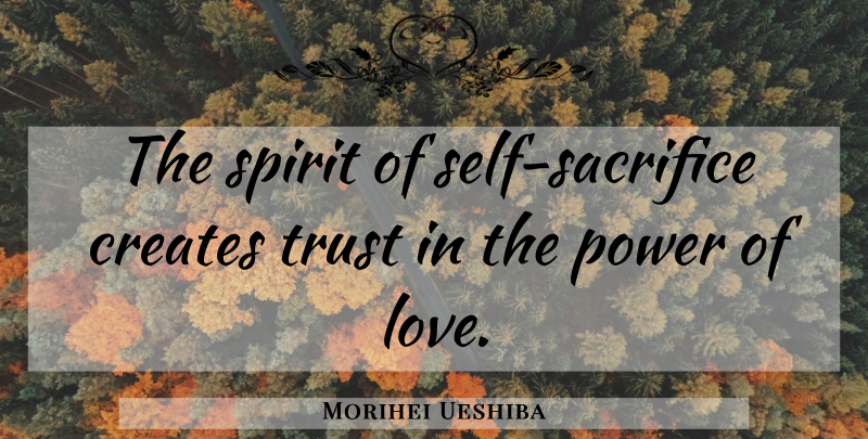 Morihei Ueshiba Quote About Loyalty, Sacrifice, Self: The Spirit Of Self Sacrifice...