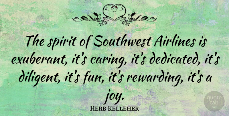 Herb Kelleher Quote About Airlines, Spirit: The Spirit Of Southwest Airlines...