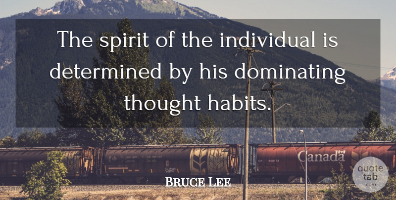 Bruce Lee Quote About Thinking, Determined, Spirit: The Spirit Of The Individual...