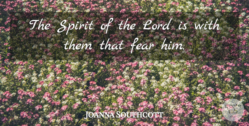 Joanna Southcott Quote About Fear, Lord, Spirit: The Spirit Of The Lord...