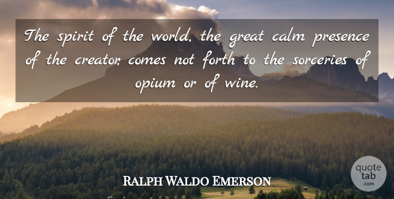 Ralph Waldo Emerson Quote About Wine, World, Sorcery: The Spirit Of The World...