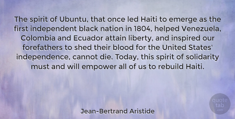 Jean-Bertrand Aristide Quote About Independent, Ubuntu, Blood: The Spirit Of Ubuntu That...